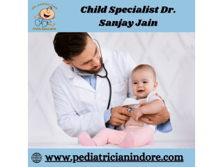 Dr. Sanjay Jain, the Leading Pediatrician in Indore, for Expert Child Care