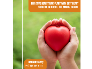 Effective Heart Transplant With Best Heart Surgeon in Indore- Dr. Manoj Bansal