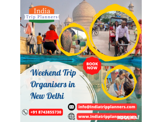 Weekend Trip Organisers in New Delhi | indiatrip