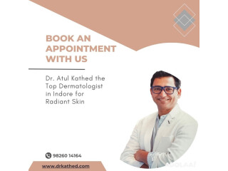 Dr. Atul Kathed the Top Dermatologist in Indore for Radiant Skin