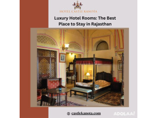 Luxury Hotel Rooms: The Best Place to Stay in Rajasthan with Castle Kanota