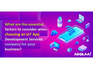 What are the essential factors to consider when choosing a Iot App Development Services company for your business