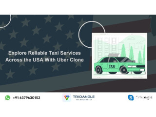 Explore Reliable Taxi Services Across the USA With Uber Clone