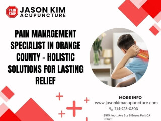 Pain Management Specialist in Orange County - Holistic Solutions for Lasting Relief