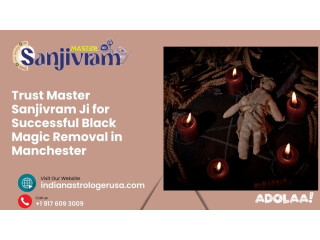 Trust Master Sanjivram Ji for Successful Black Magic Removal in Manchester