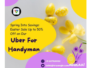 Spring Into Savings: Easter Sale Up to 50% Off on Our Uber For Handyman